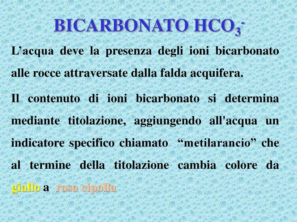 Il contenuto di ioni bicarbonato si determina mediante titolazione, aggiungendo