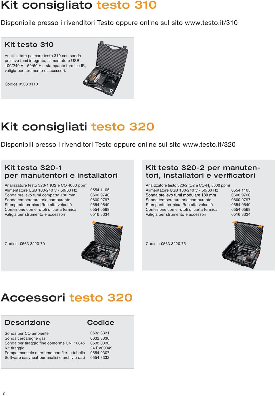 it/310 Kit testo 310 Analizzatore palmare testo 310 con sonda prelievo fumi integrata, alimentatore USB 100/240 V - 50/60 Hz, stampante termica IR, valigia per strumento e accessori.