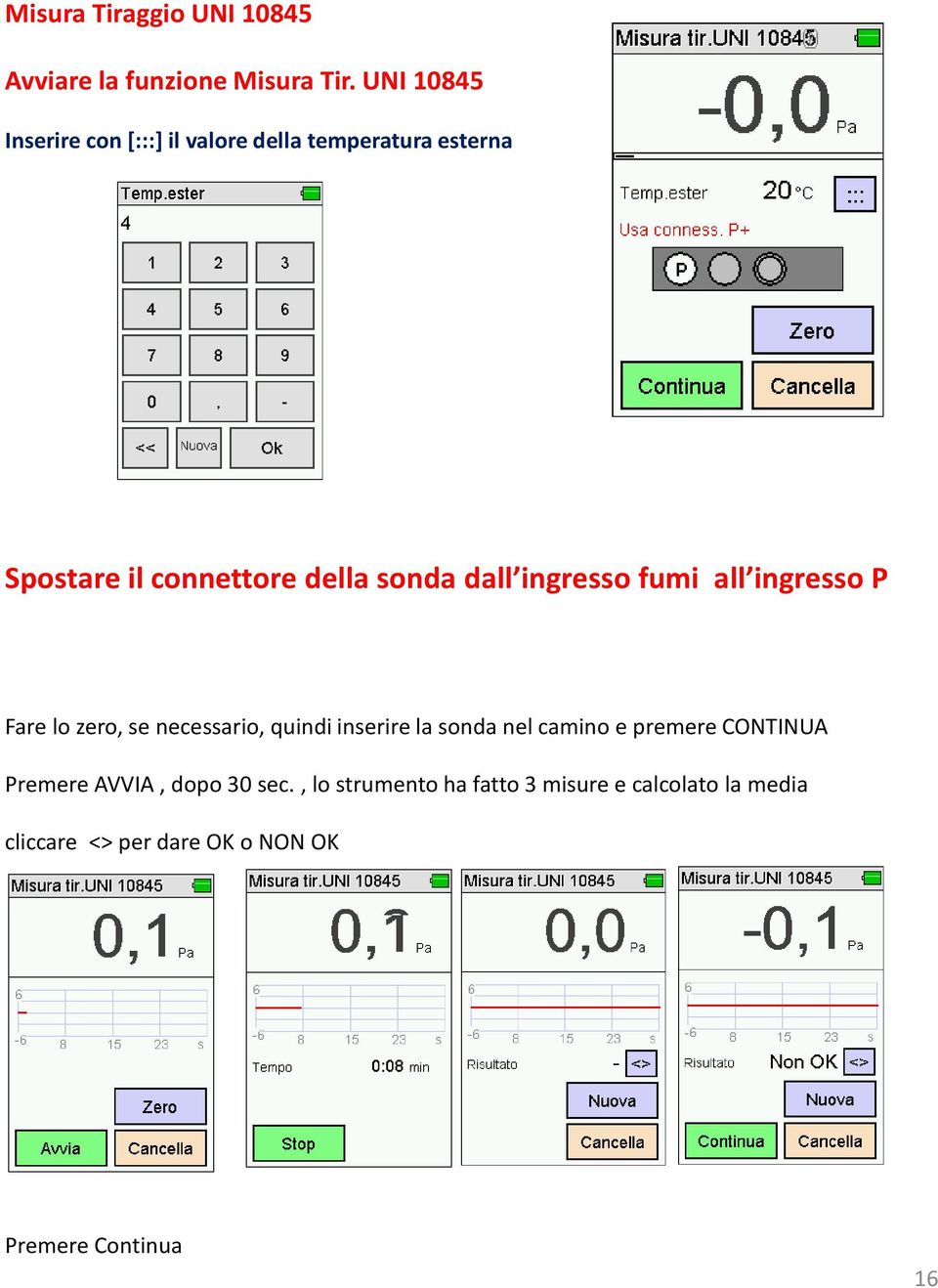 dall ingresso fumi all ingresso P Fare lo zero, se necessario, quindi inserire la sonda nel camino e