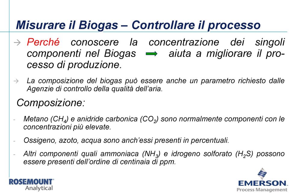 Composizione: - Metano (CH 4 ) e anidride carbonica (CO 2 ) sono normalmente componenti con le concentrazioni più elevate.