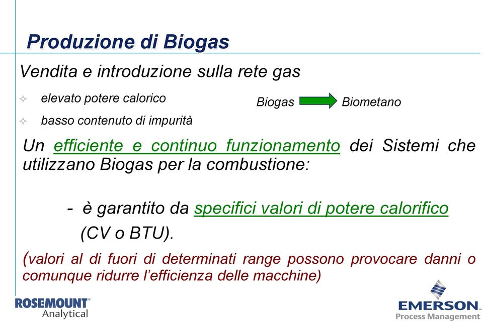 Biogas per la combustione: - è garantito da specifici valori di potere calorifico (CV o BTU).