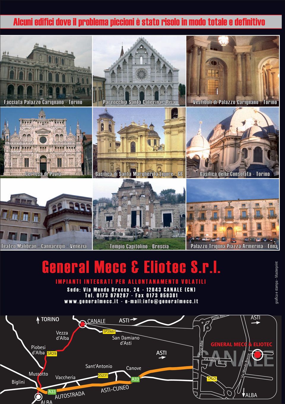 Venezia Tempio Capitolino - Brescia Palazzo Trigona Piazza Armerina - Enna General Mecc & Eliotec S.r.l. IMPIANTI INTEGRATI PER ALLONTANAMENTO VOLATILI Sede: Via Mondo Bracco, 24-12043 CANALE (CN) Tel.