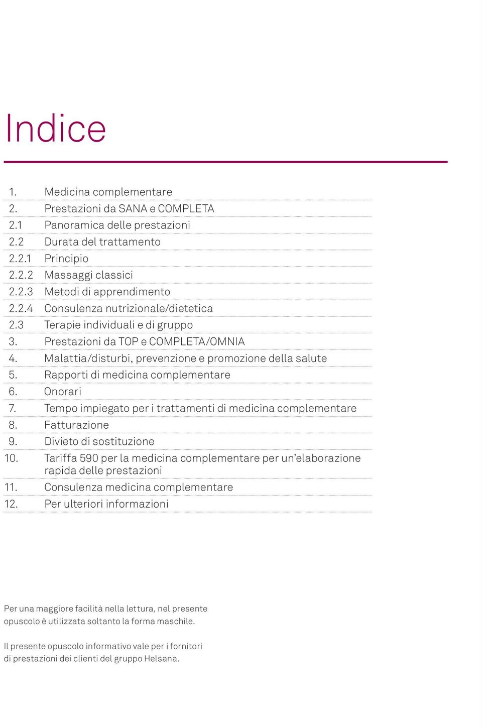 Rapporti di medicina complementare 6. Onorari 7. Tempo impiegato per i trattamenti di medicina complementare 8. Fatturazione 9. Divieto di sostituzione 10.