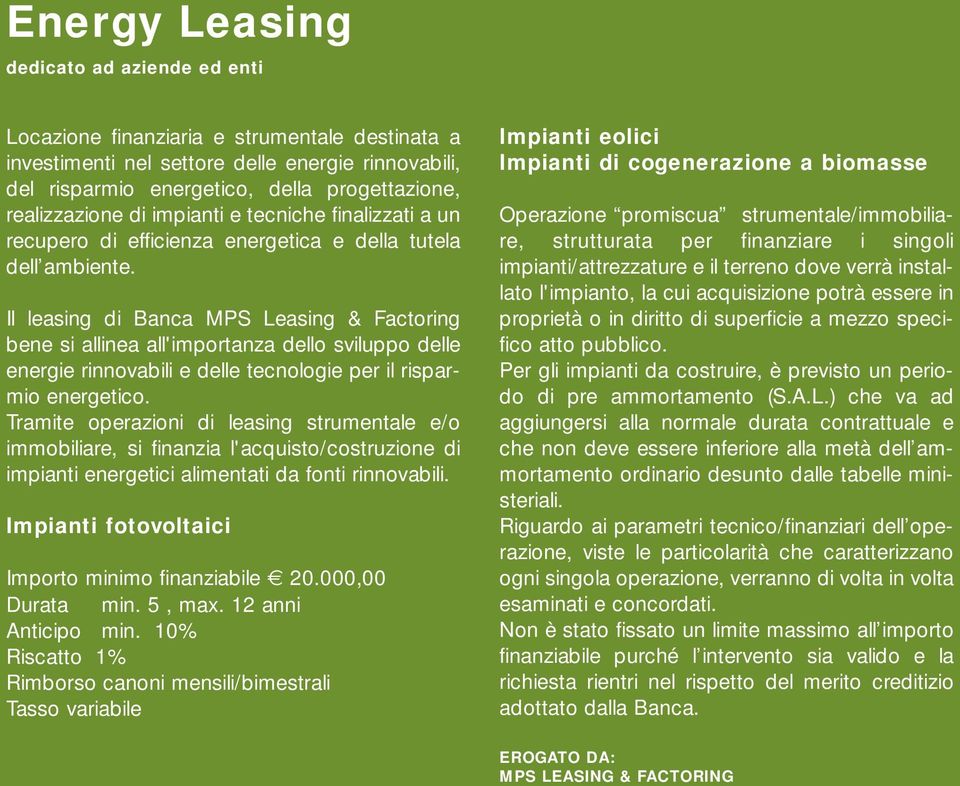 Il leasing di Banca MPS Leasing & Factoring bene si allinea all'importanza dello sviluppo delle energie rinnovabili e delle tecnologie per il risparmio energetico.