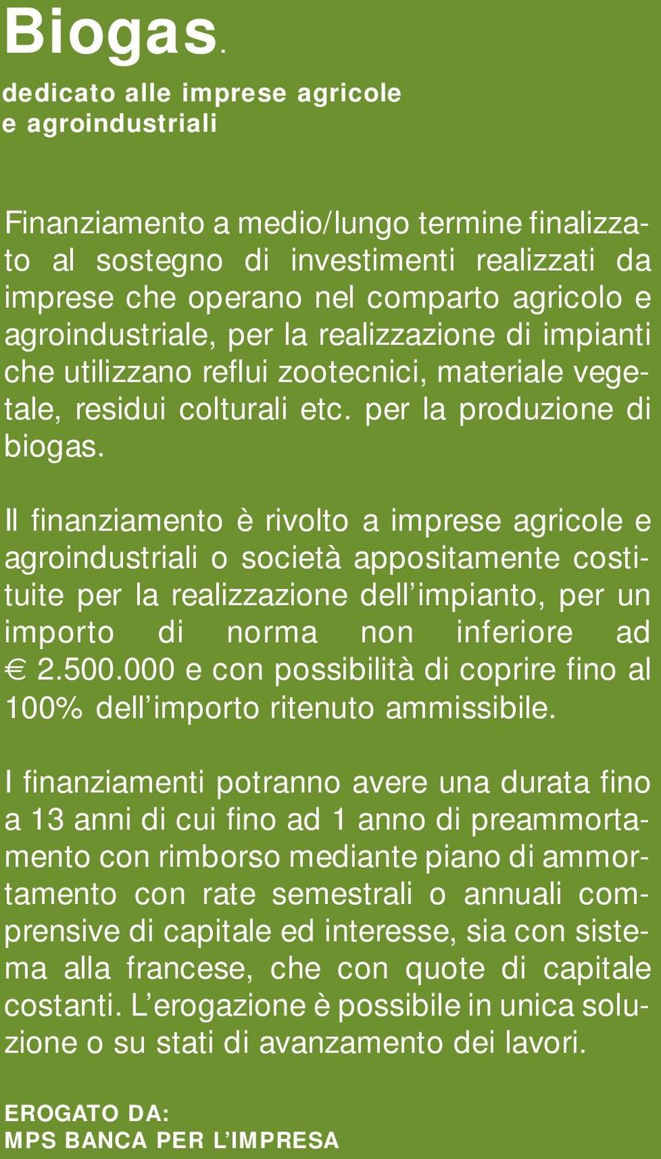 per la realizzazione di impianti che utilizzano reflui zootecnici, materiale vegetale, residui colturali etc. per la produzione di biogas.