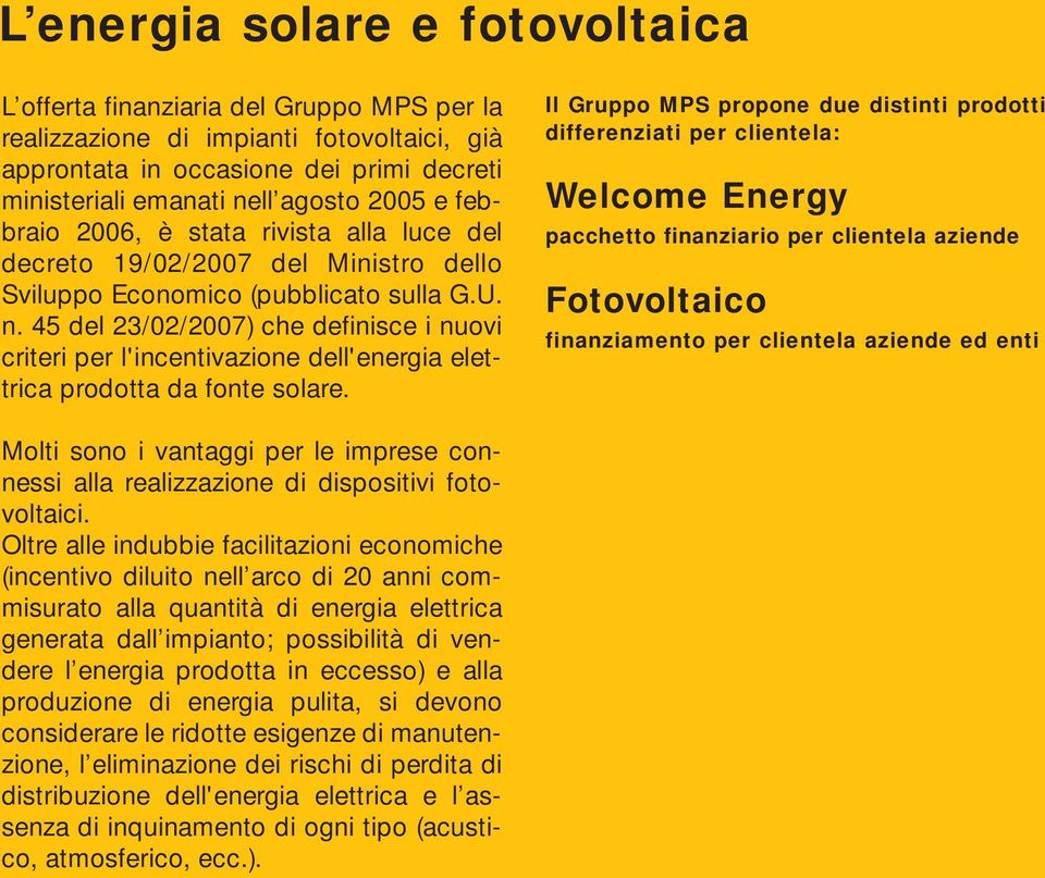 45 del 23/02/2007) che definisce i nuovi criteri per l'incentivazione dell'energia elettrica prodotta da fonte solare.