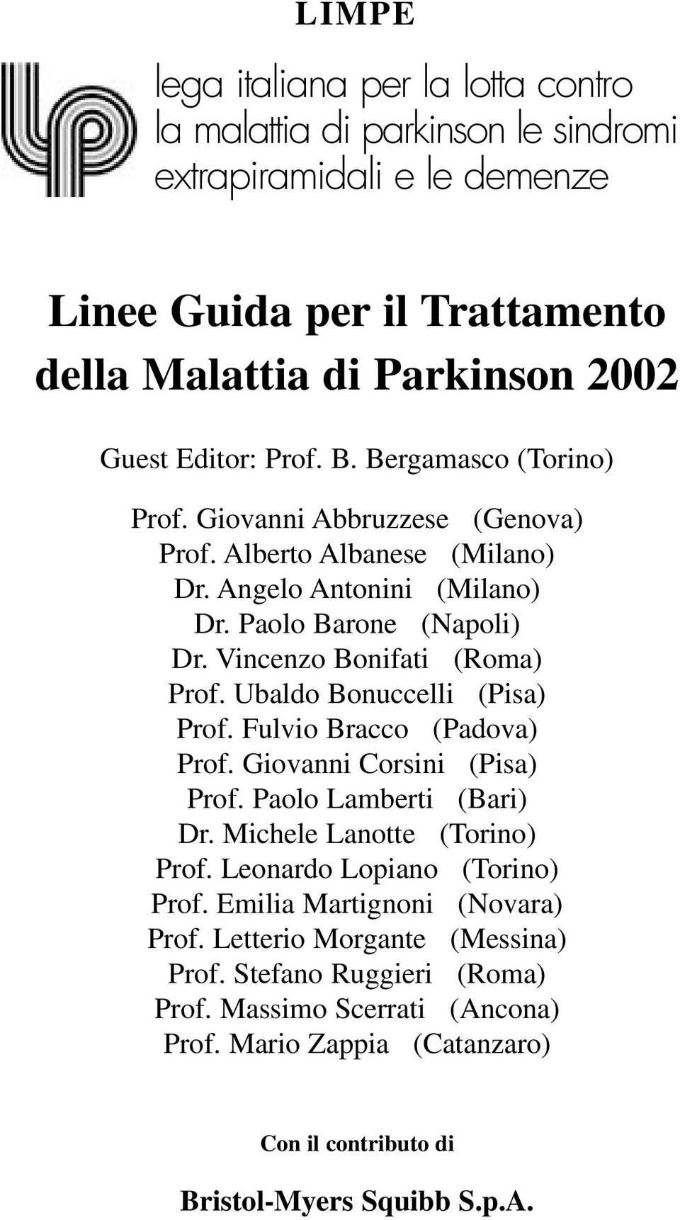 Ubaldo Bonuccelli (Pisa) Prof. Fulvio Bracco (Padova) Prof. Giovanni Corsini (Pisa) Prof. Paolo Lamberti (Bari) Dr. Michele Lanotte (Torino) Prof. Leonardo Lopiano (Torino) Prof.