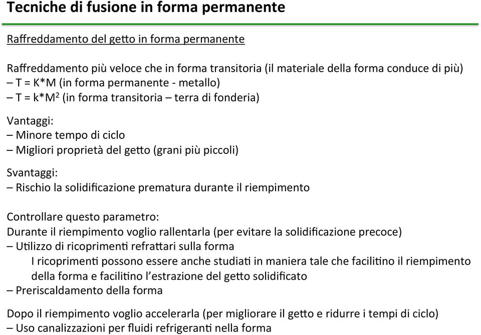 questo parametro: Durante il riempimento voglio rallentarla (per evitare la solidificazione precoce) UClizzo di ricoprimenc refraaari sulla forma I ricoprimenc possono essere anche studiac in maniera