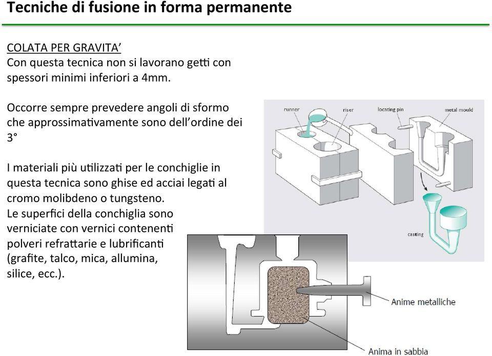 per le conchiglie in questa tecnica sono ghise ed acciai legac al cromo molibdeno o tungsteno.