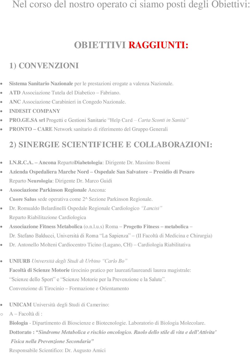 SA srl Progetti e Gestioni Sanitarie Help Card Carta Sconti in Sanità PRONTO CARE Network sanitario di riferimento del Gruppo Generali 2) SINERGIE SCIENTIFICHE E COLLABORAZIONI: I.N.R.C.A. Ancona RepartoDiabetologia: Dirigente Dr.