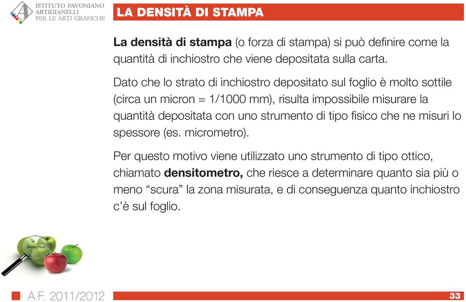 depositata con uno strumento di tipo fisico che ne misuri lo spessore (es. micrometro).