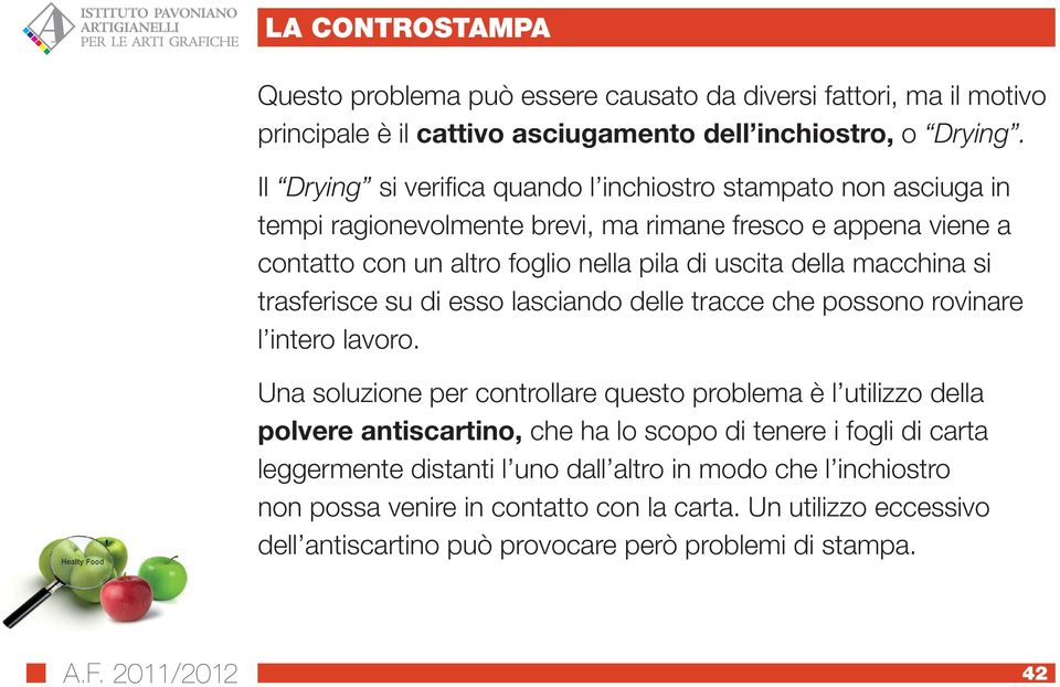 macchina si trasferisce su di esso lasciando delle tracce che possono rovinare l intero lavoro.