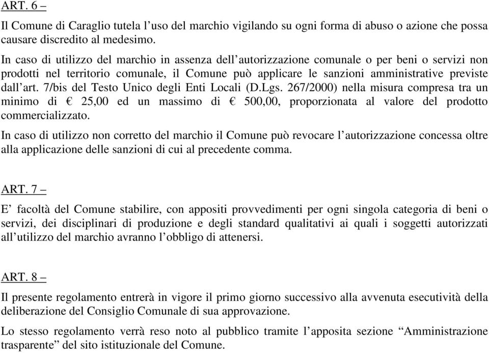 7/bis del Testo Unico degli Enti Locali (D.Lgs. 267/2000) nella misura compresa tra un minimo di 25,00 ed un massimo di 500,00, proporzionata al valore del prodotto commercializzato.