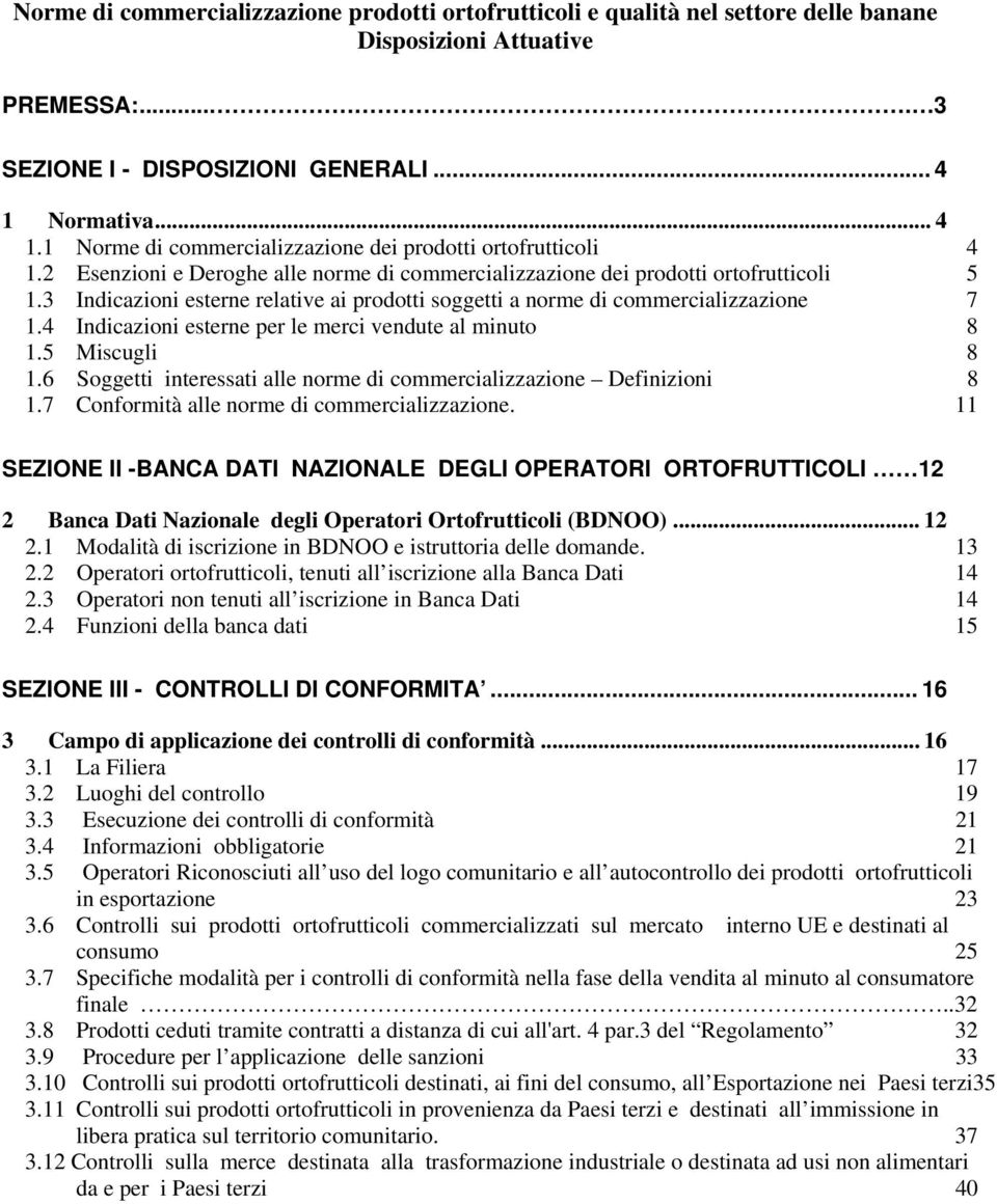 3 Indicazioni esterne relative ai prodotti soggetti a norme di commercializzazione 7 1.4 Indicazioni esterne per le merci vendute al minuto 8 1.5 Miscugli 8 1.