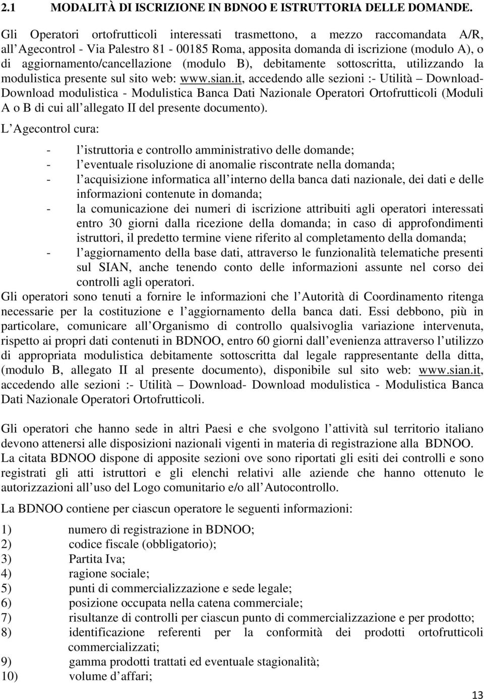 aggiornamento/cancellazione (modulo B), debitamente sottoscritta, utilizzando la modulistica presente sul sito web: www.sian.