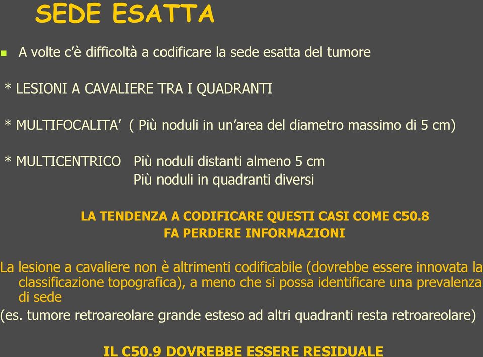 MULTIFOCALITA ( Più noduli in un area del diametro massimo di 5 cm) * MULTICENTRICO Più noduli distanti almeno 5 cm Più noduli in quadranti diversi LA