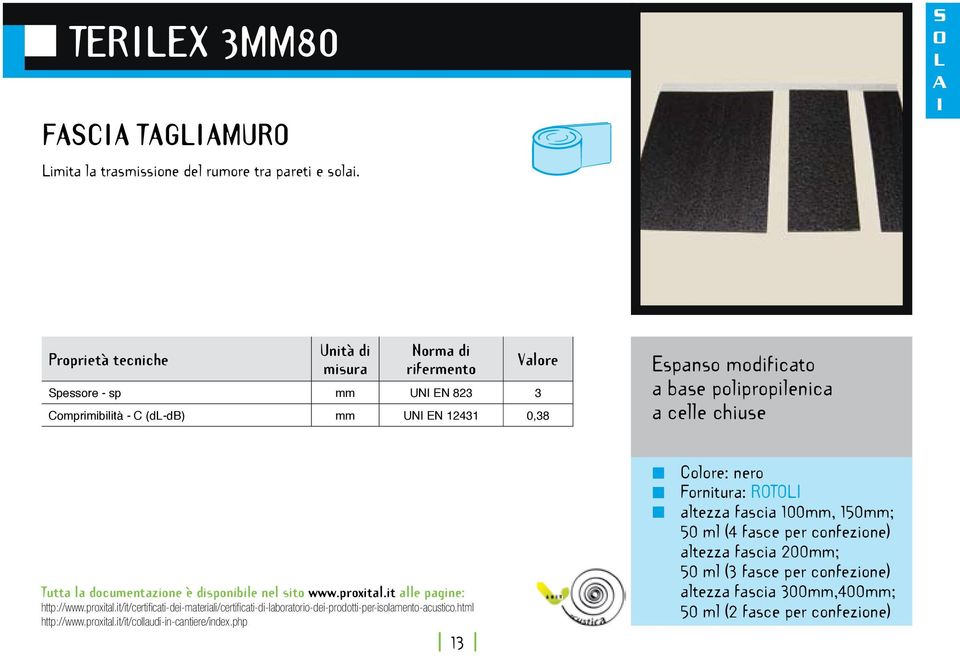 polipropilenica a celle chiuse 13 Colore: nero Fornitura: RT altezza fascia 100mm, 150mm; 50 ml (4