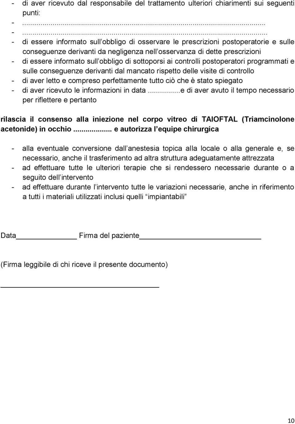 obbligo di sottoporsi ai controlli postoperatori programmati e sulle conseguenze derivanti dal mancato rispetto delle visite di controllo - di aver letto e compreso perfettamente tutto ciò che è