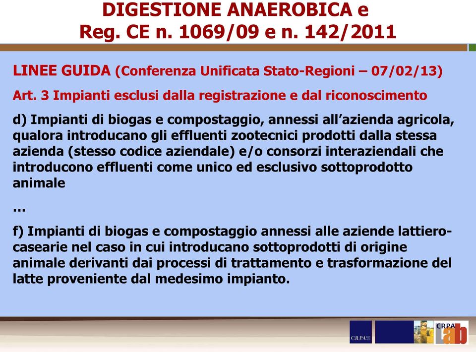 zootecnici prodotti dalla stessa azienda (stesso codice aziendale) e/o consorzi interaziendali che introducono effluenti come unico ed esclusivo sottoprodotto animale f)