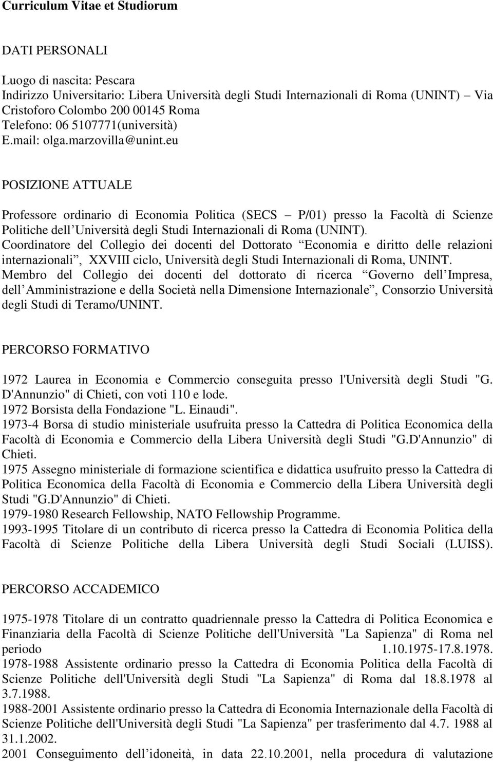 eu POSIZIONE ATTUALE Professore ordinario di Economia Politica (SECS P/01) presso la Facoltà di Scienze Politiche dell Università degli Studi Internazionali di Roma (UNINT).