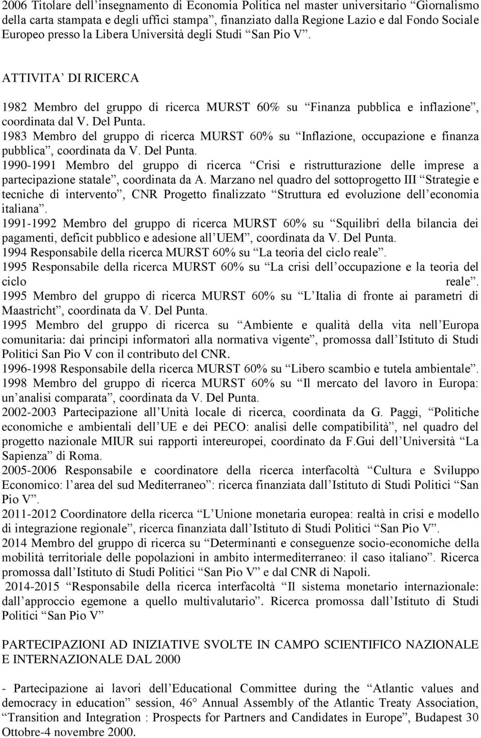 1983 Membro del gruppo di ricerca MURST 60% su Inflazione, occupazione e finanza pubblica, coordinata da V. Del Punta.