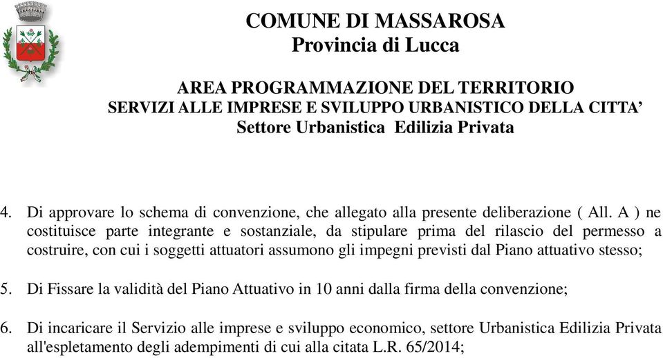 attuatori assumono gli impegni previsti dal Piano attuativo stesso; 5.