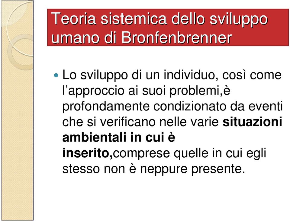 condizionato da eventi che si verificano nelle varie situazioni