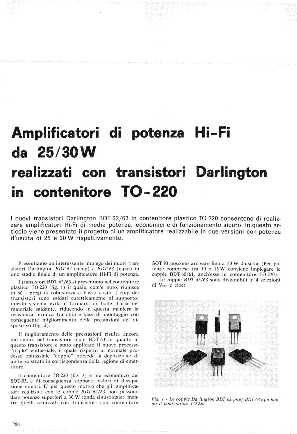 In questo articolo viene presentato il progetto di un amplificatore realizzabile in due versioni con'potenza d'uscita di 25 e 30 W rispettivamente.