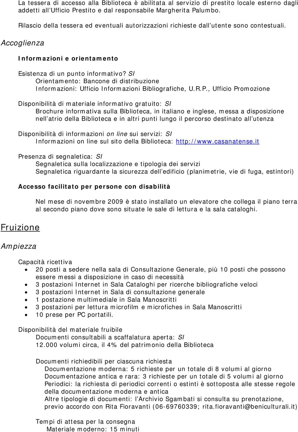 SI Orientamento: Bancone di distribuzione Informazioni: Ufficio Informazioni Bibliografiche, U.R.P.