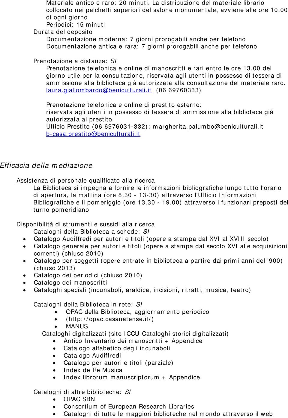 Prenotazione a distanza: SI Prenotazione telefonica e online di manoscritti e rari entro le ore 13.