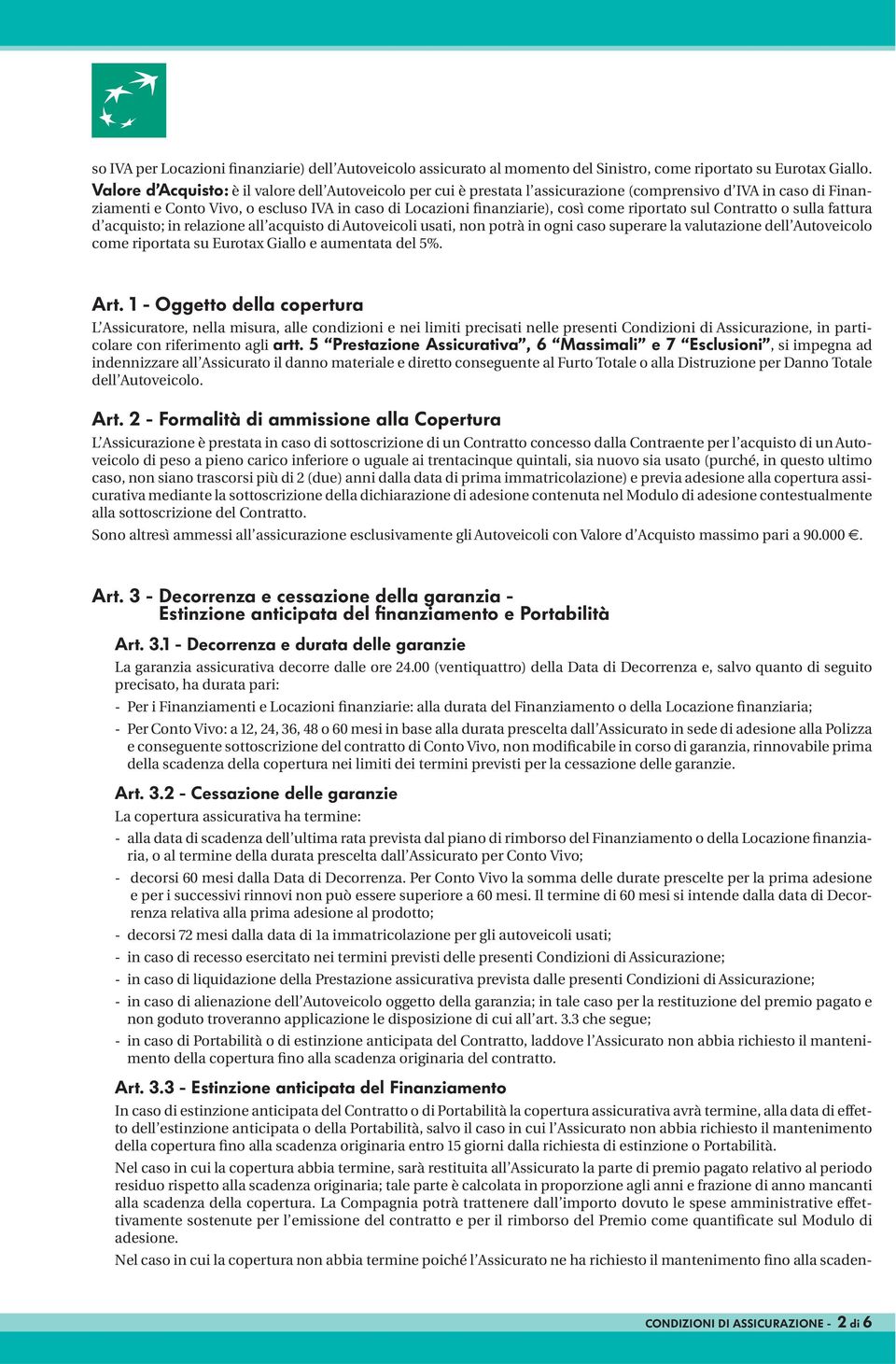 riportato sul Contratto o sulla fattura d acquisto; in relazione all acquisto di Autoveicoli usati, non potrà in ogni caso superare la valutazione dell Autoveicolo come riportata su Eurotax Giallo e