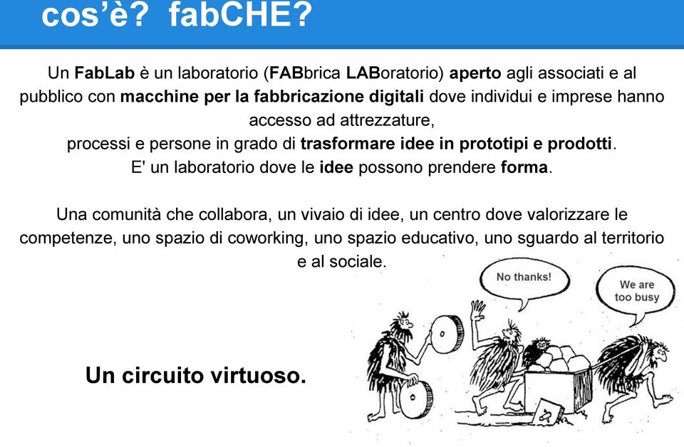 dove individui e imprese hanno accesso ad attrezzature, processi e persone in grado di trasformare idee in prototipi e prodotti.