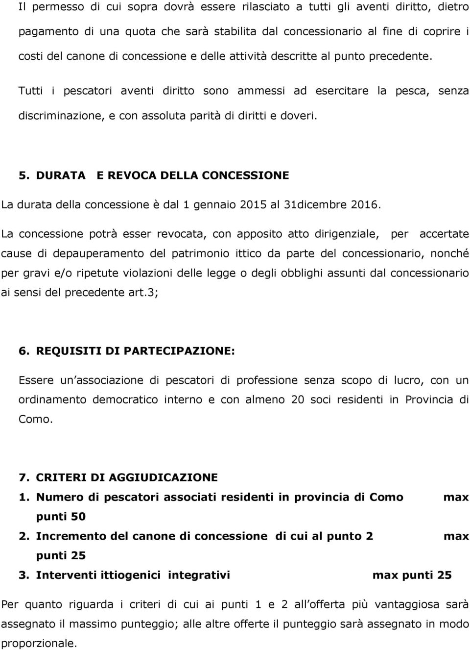 DURATA E REVOCA DELLA CONCESSIONE La durata della concessione è dal 1 gennaio 2015 al 31dicembre 2016.