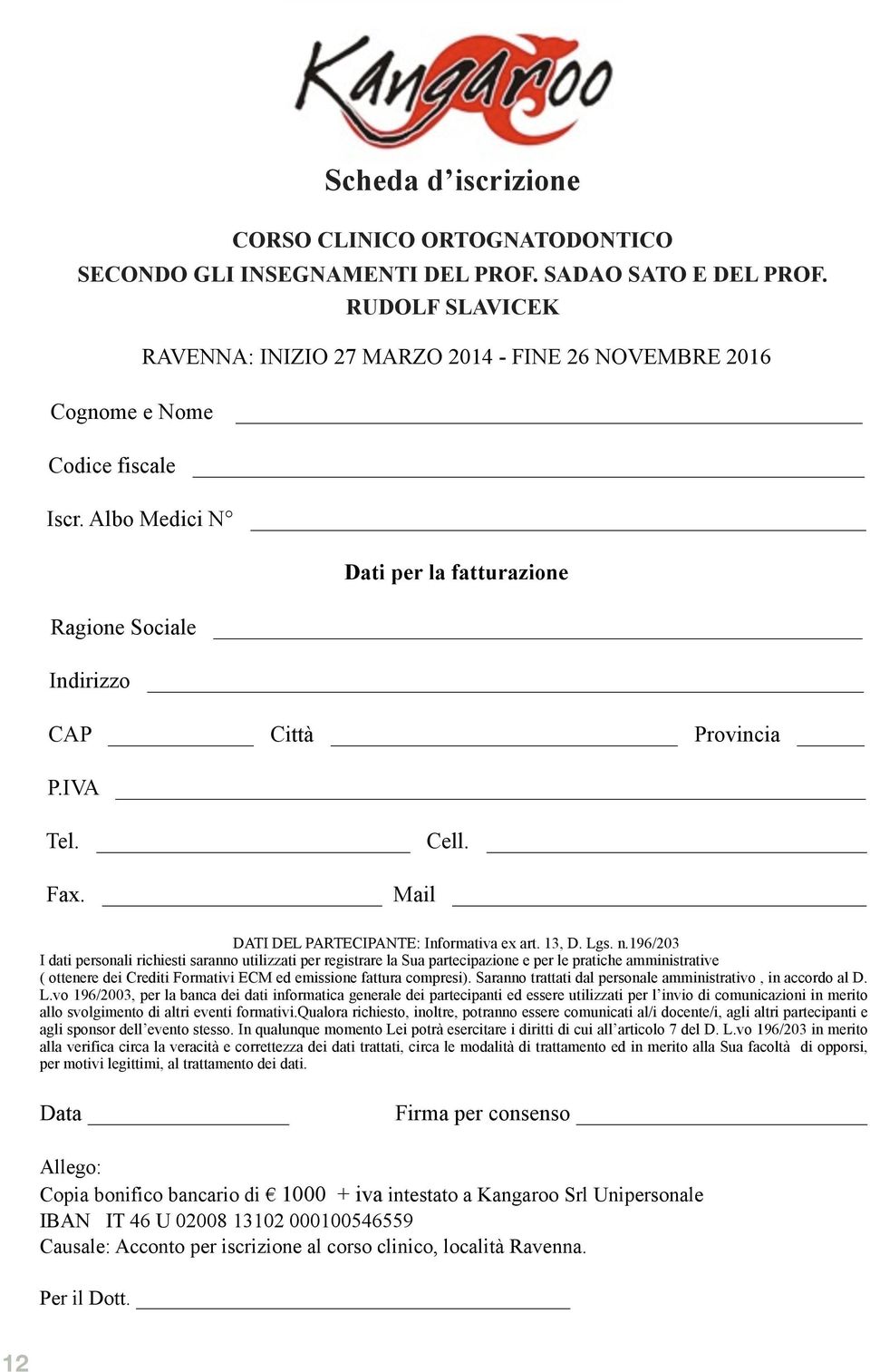 IVA Tel. Cell. Fax. Mail DATI DEL PARTECIPANTE: Informativa ex art. 13, D. Lgs. n.