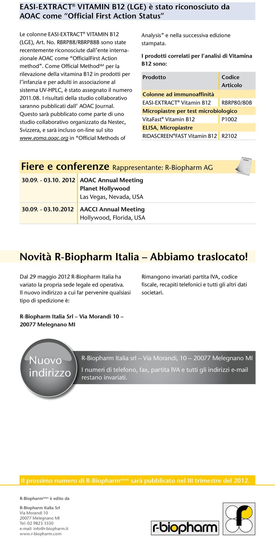 Come Official Method SM per la rilevazione della vitamina B12 in prodotti per l infanzia e per adulti in associazione al sistema UV-HPLC, è stato assegnato il numero 2011.08.