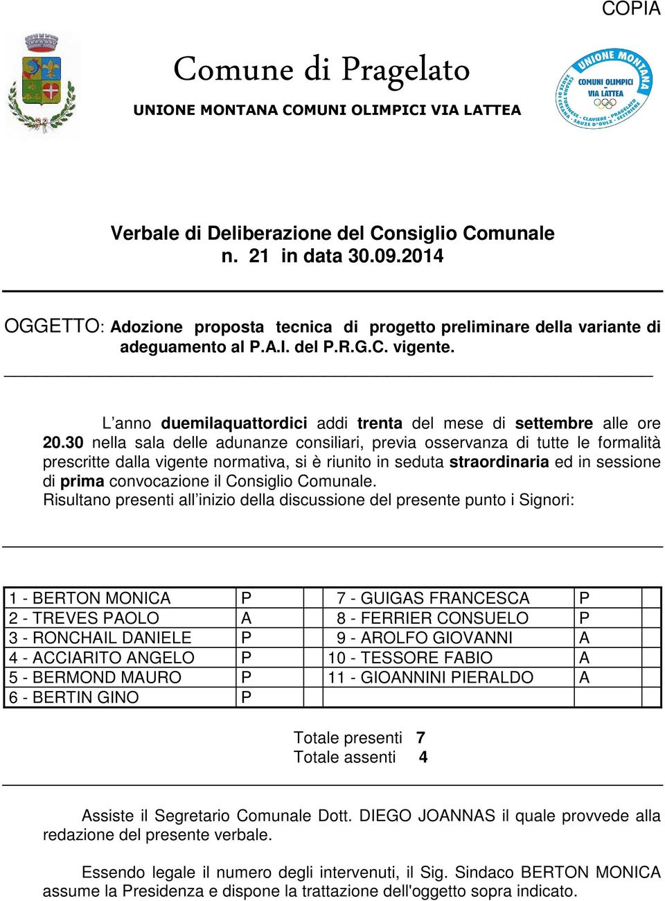 30 nella sala delle adunanze consiliari, previa osservanza di tutte le formalità prescritte dalla vigente normativa, si è riunito in seduta straordinaria ed in sessione di prima convocazione il