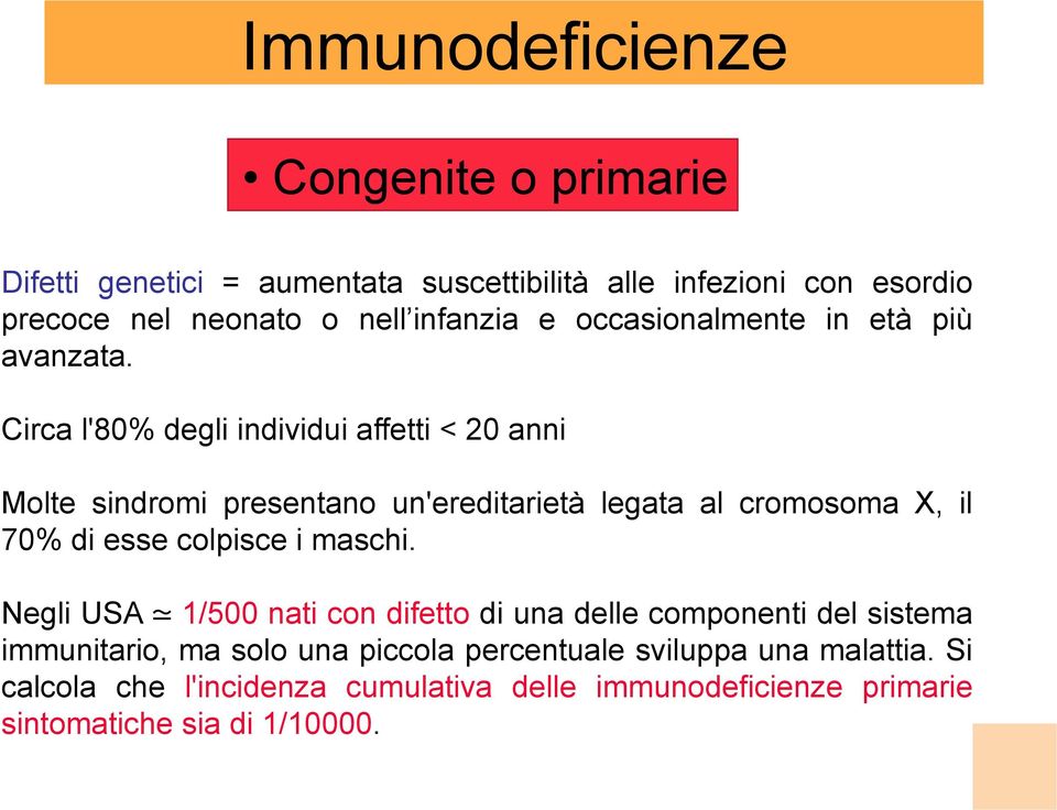 Circa l'80% degli individui affetti < 20 anni Molte sindromi presentano un'ereditarietà legata al cromosoma X, il 70% di esse colpisce i