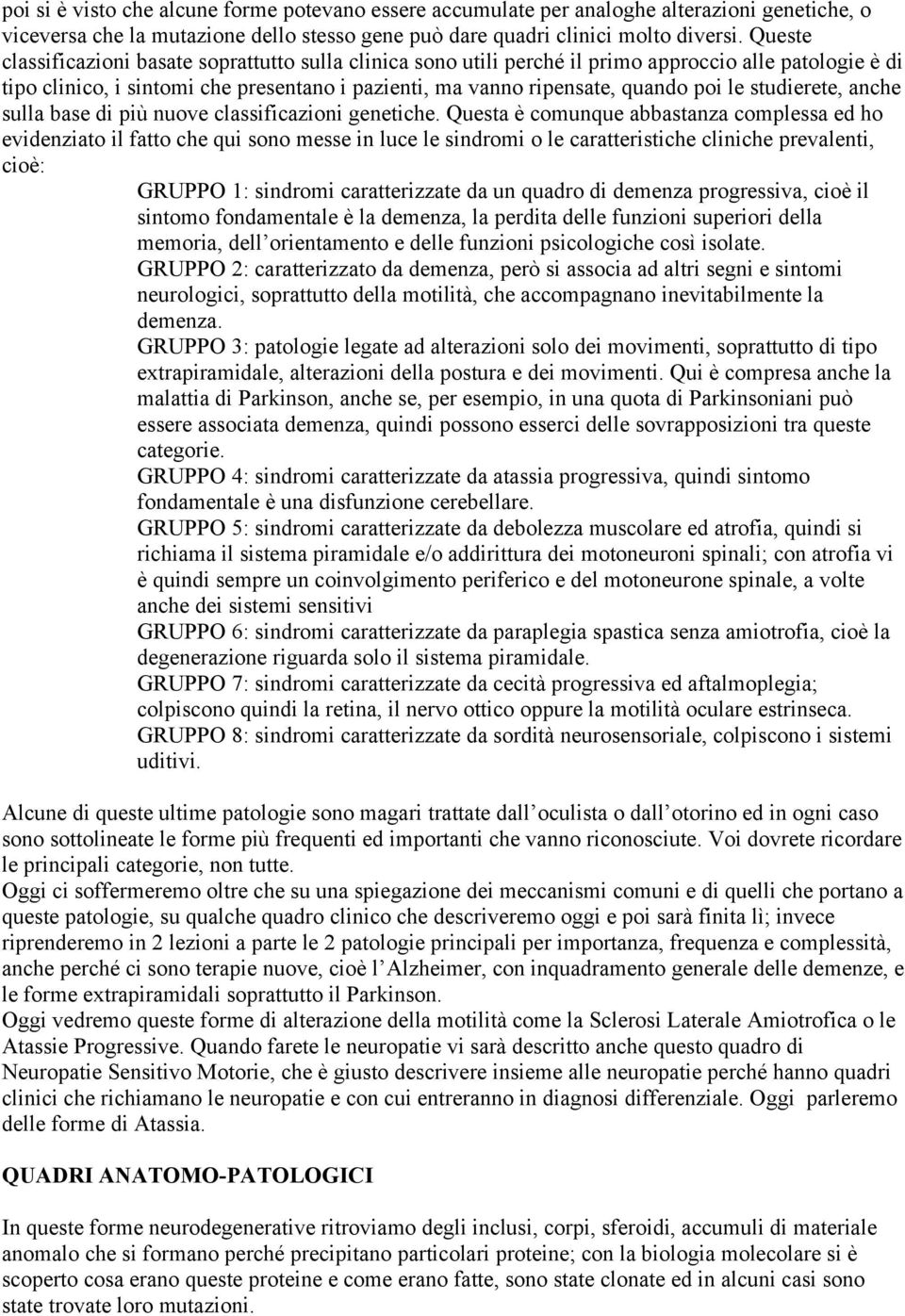 studierete, anche sulla base di più nuove classificazioni genetiche.