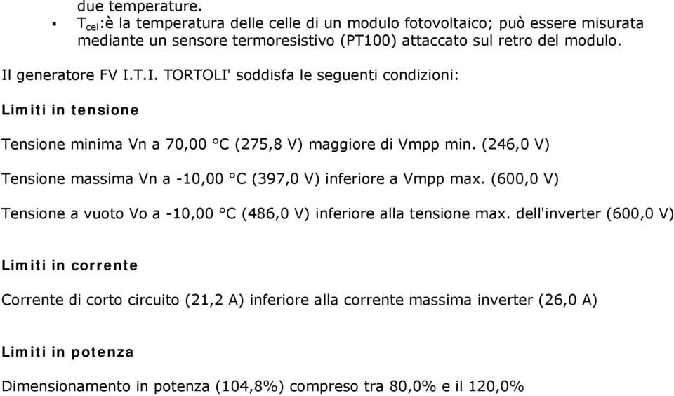 Il generatore FV I.T.I. TORTOLI' soddisfa le seguenti condizioni: Limiti in tensione Tensione minima Vn a 70,00 C (275,8 V) maggiore di Vmpp min.
