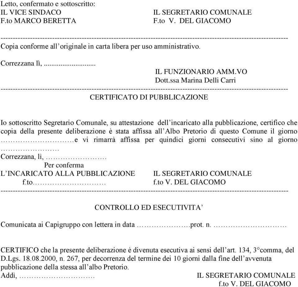 ssa Marina Delli Carri CERTIFICATO DI PUBBLICAZIONE Io sottoscritto Segretario Comunale, su attestazione dell incaricato alla pubblicazione, certifico che copia della presente deliberazione è stata