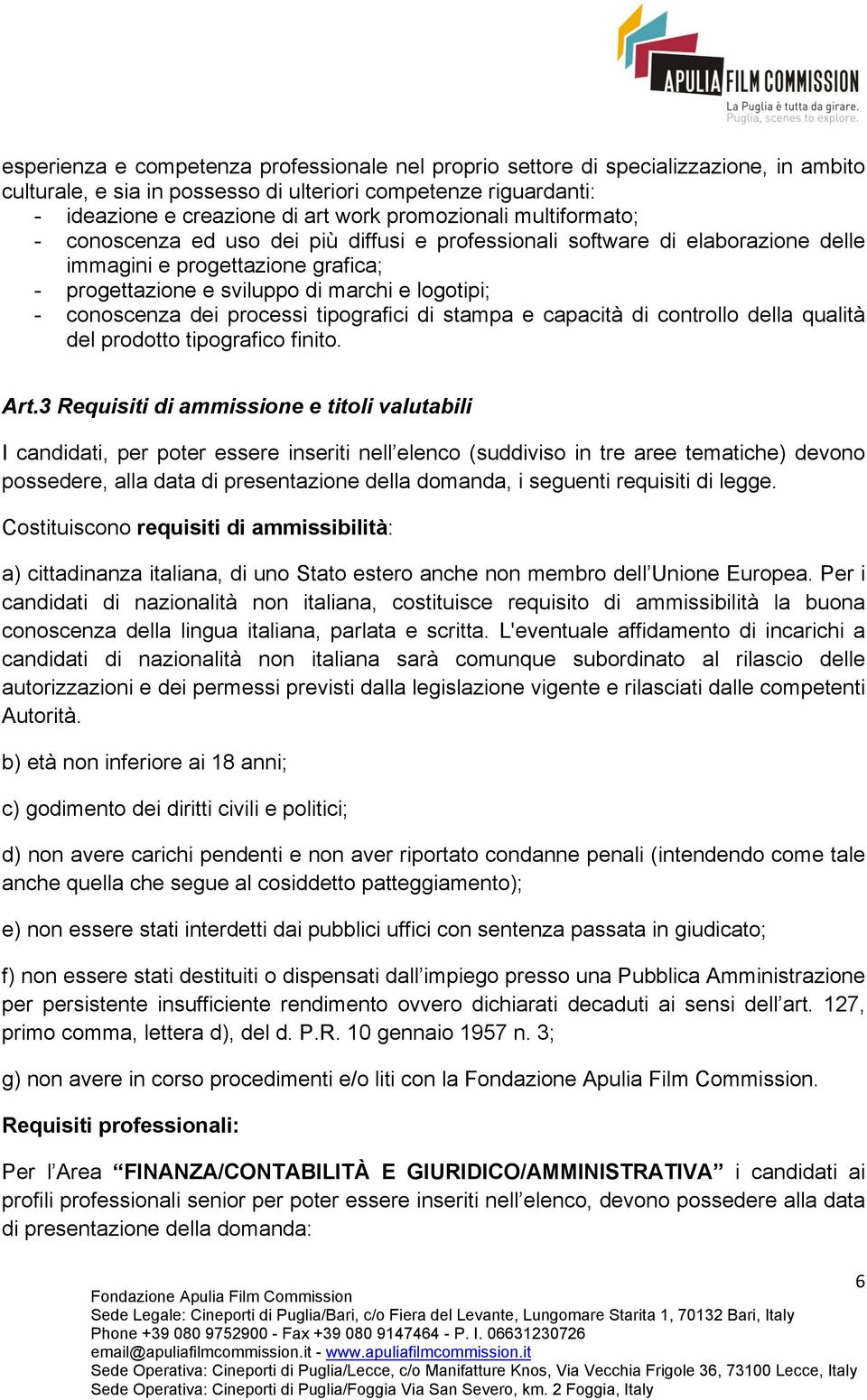 conoscenza dei processi tipografici di stampa e capacità di controllo della qualità del prodotto tipografico finito. Art.