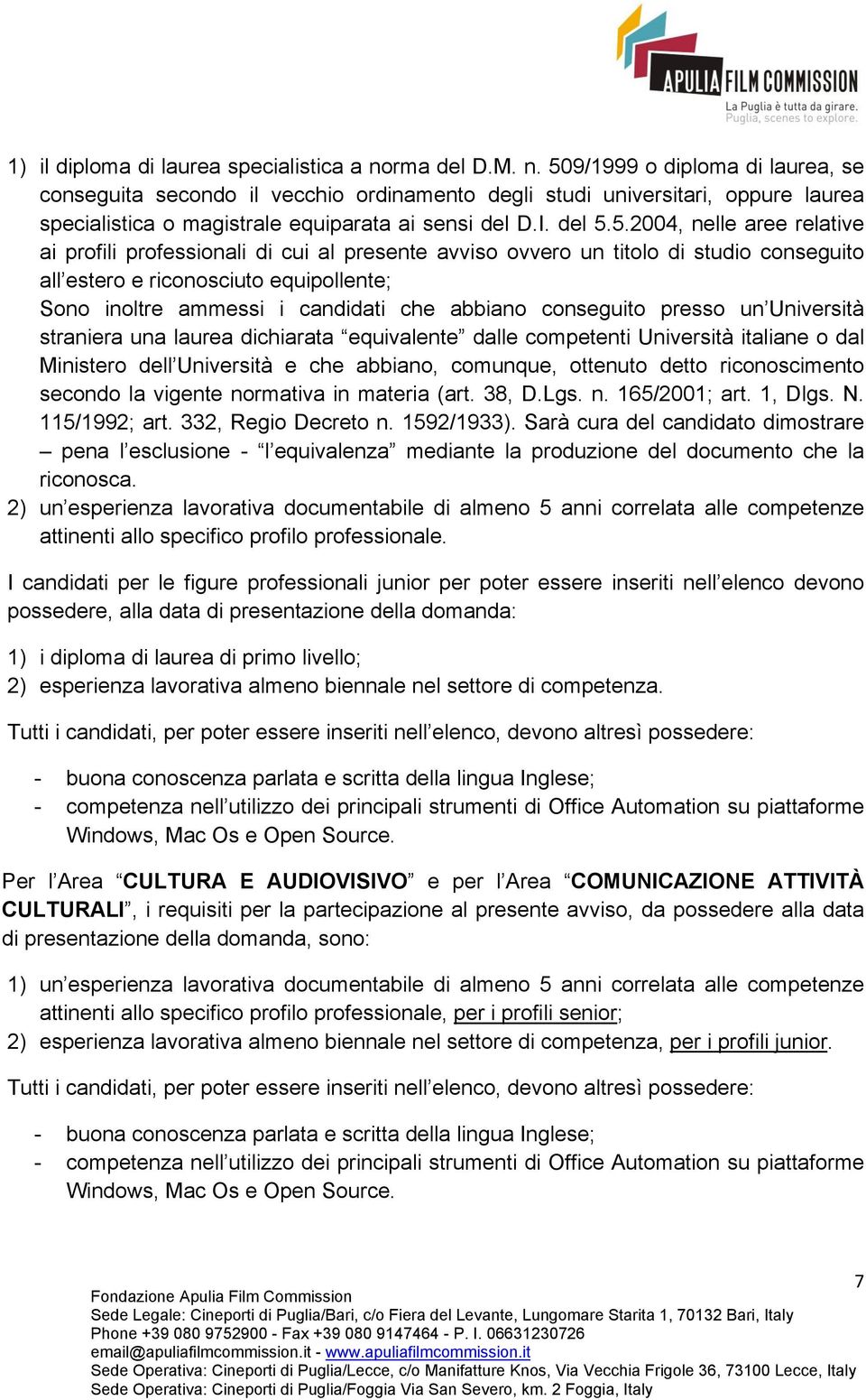 9/1999 o diploma di laurea, se conseguita secondo il vecchio ordinamento degli studi universitari, oppure laurea specialistica o magistrale equiparata ai sensi del D.I. del 5.