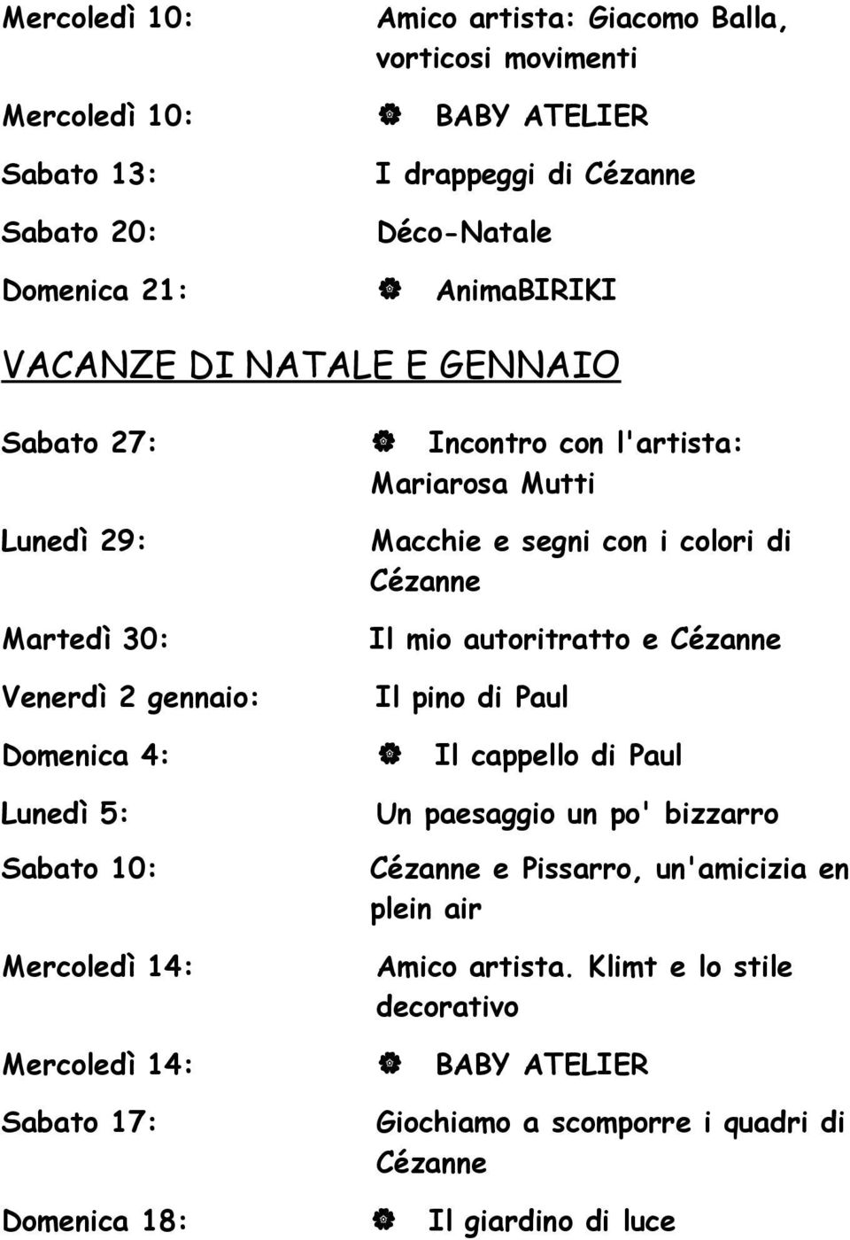 Domenica 18: Incontro con l'artista: Mariarosa Mutti Macchie e segni con i colori di Cézanne Il mio autoritratto e Cézanne Il pino di Paul Il cappello di Paul Un