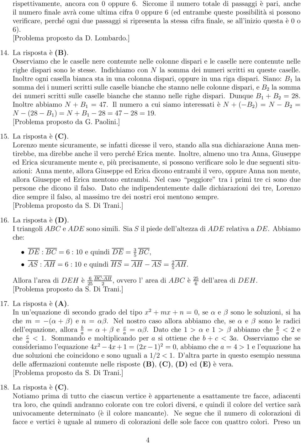 stessa cifra finale, se all inizio questa è 0 o 6). [Problema proposto da D. Lombardo.] 14. La risposta è (B).