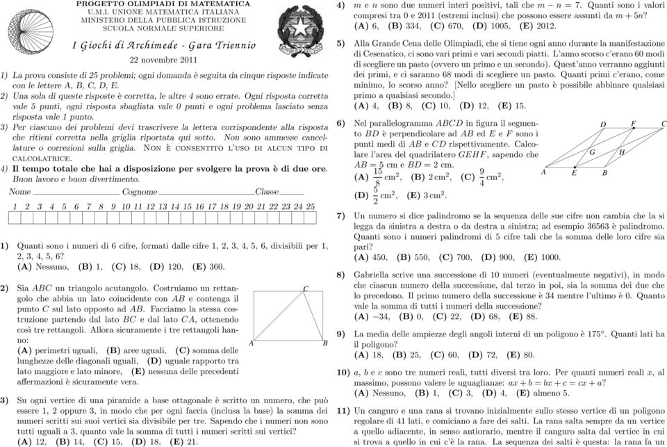 problemi; ogni domanda è seguita da cinque risposte indicate con le lettere A, B, C, D, E. 2) Una sola di queste risposte è corretta, le altre 4 sono errate.