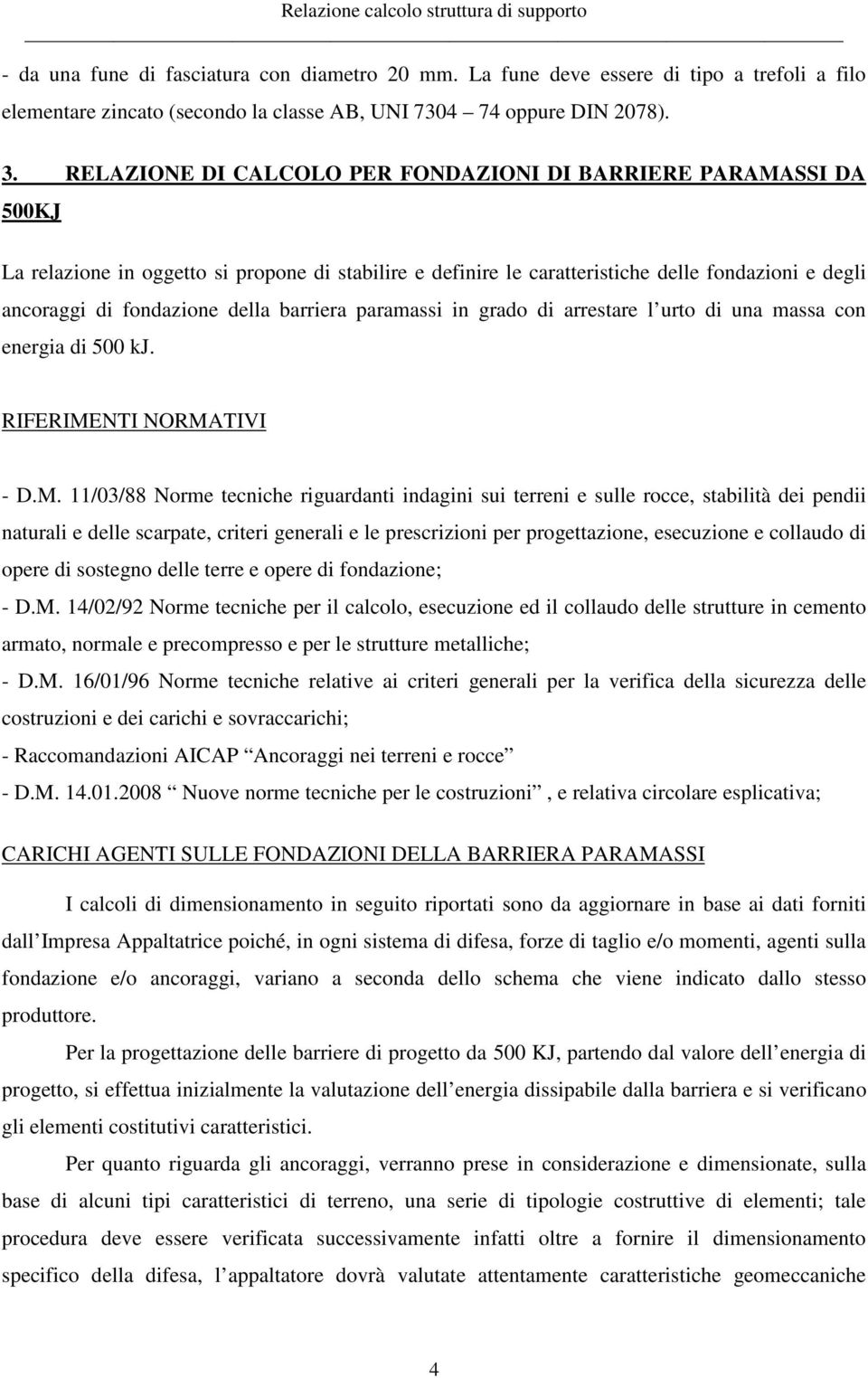 barriera paramassi in grado di arrestare l urto di una massa con energia di 500 kj. RIFERIME