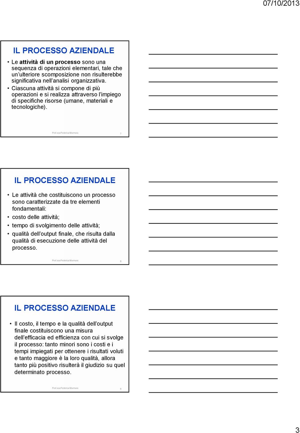 7 Le attività che costituiscono un processo sono caratterizzate da tre elementi fondamentali: costo delle attività; tempo di svolgimento delle attività; qualità dell output finale, che risulta dalla