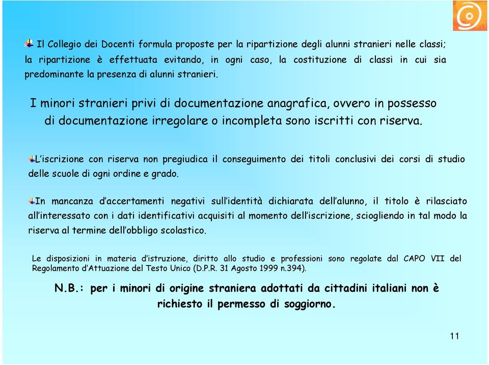 L iscrizione con riserva non pregiudica il conseguimento dei titoli conclusivi dei corsi di studio delle scuole di ogni ordine e grado.