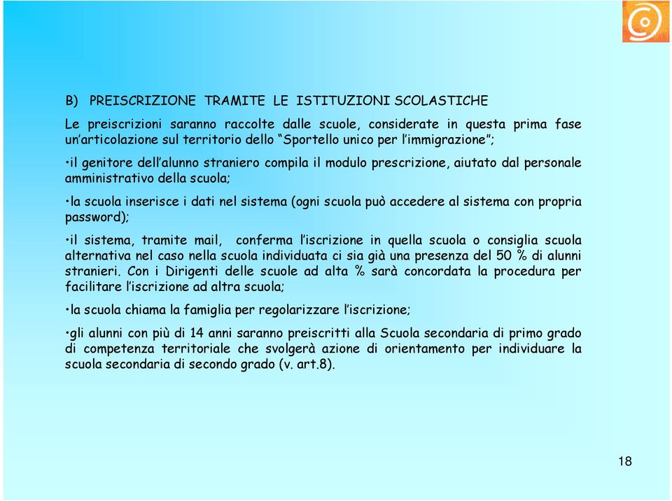 sistema con propria password); il sistema, tramite mail, conferma l iscrizione in quella scuola o consiglia scuola alternativa nel caso nella scuola individuata ci sia già una presenza del 50 % di