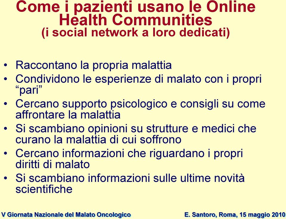 affrontare la malattia Si scambiano opinioni su strutture e medici che curano la malattia di cui soffrono